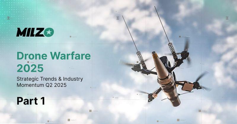 Drone Warfare 2025: Strategic Trends & Industry Momentum Q2 2025